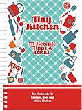 Campingkochbuch Tiny Kitchen: 111 Rezepte, Tipps & Tricks (Kollektion Einraumwohnung)